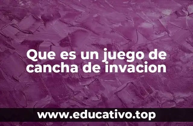 Que es un juego de cancha de invacion
