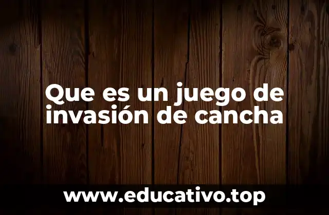 Que es un juego de invasión de cancha