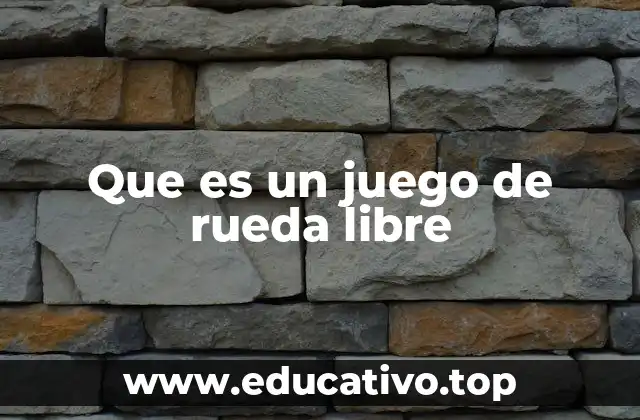 Que es un juego de rueda libre
