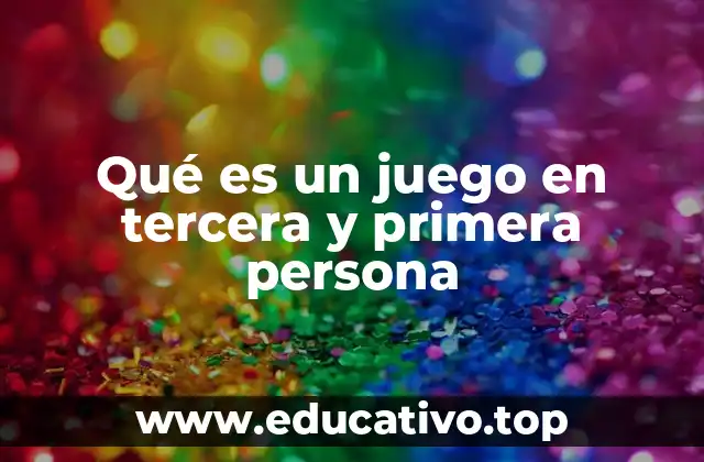 Qué es un juego en tercera y primera persona