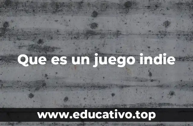 Que es un juego indie