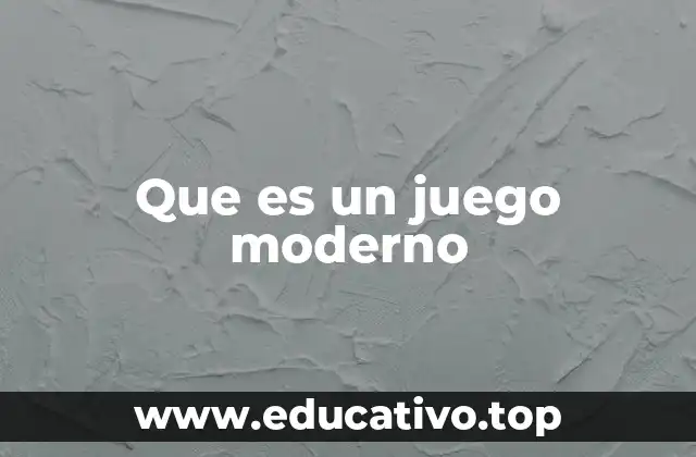 Que es un juego moderno