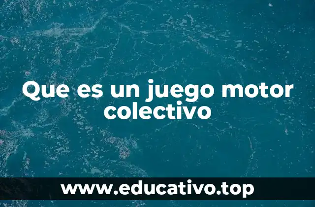 Que es un juego motor colectivo