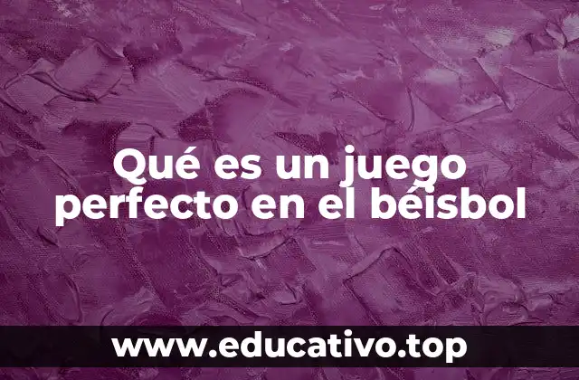 Qué es un juego perfecto en el béisbol