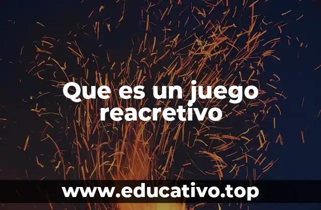 Que es un juego reacretivo