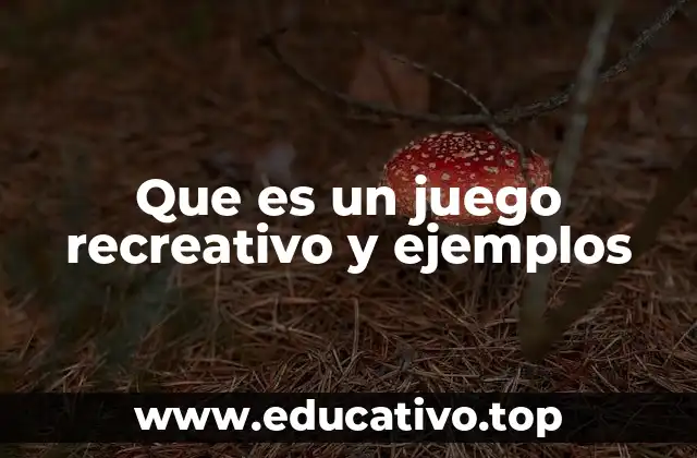 Que es un juego recreativo y ejemplos