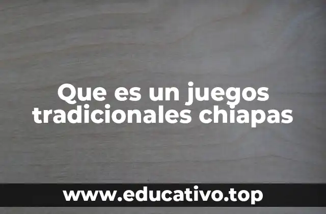 Que es un juegos tradicionales chiapas