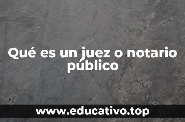 Qué es un juez o notario público