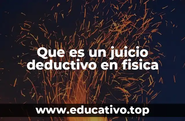 Que es un juicio deductivo en fisica