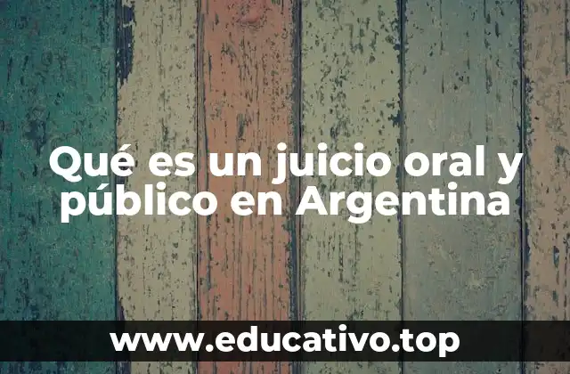 Qué es un juicio oral y público en Argentina
