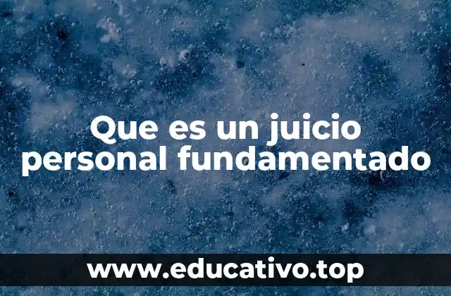 Que es un juicio personal fundamentado