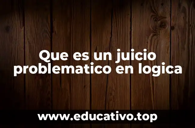 Que es un juicio problematico en logica