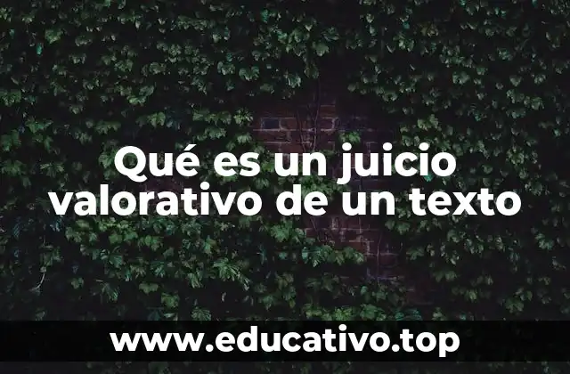 Qué es un juicio valorativo de un texto