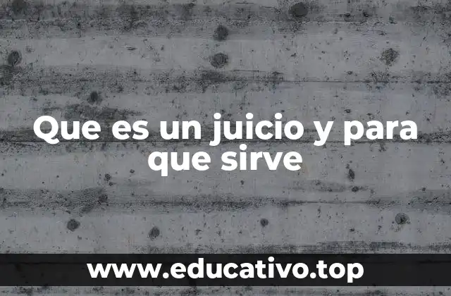 Que es un juicio y para que sirve