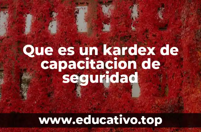 Que es un kardex de capacitacion de seguridad