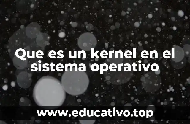 Que es un kernel en el sistema operativo
