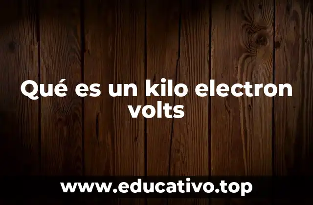 Qué es un kilo electron volts