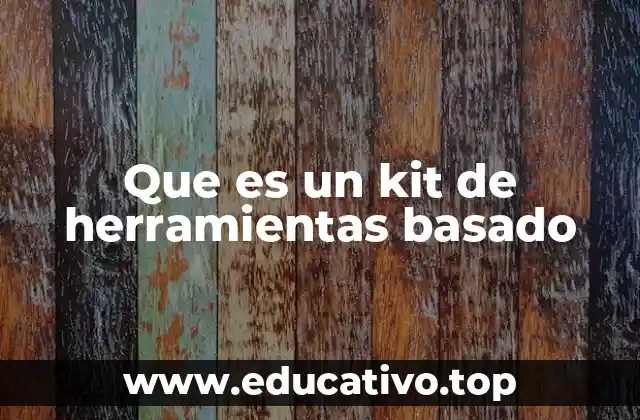 Que es un kit de herramientas basado