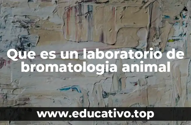 Que es un laboratorio de bromatologia animal