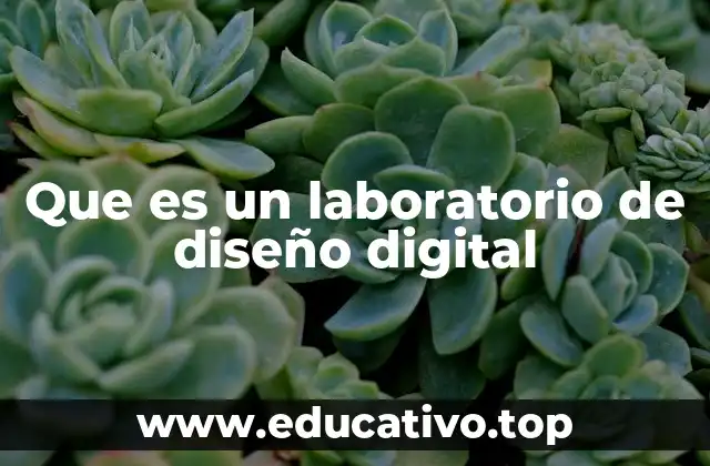 Que es un laboratorio de diseño digital