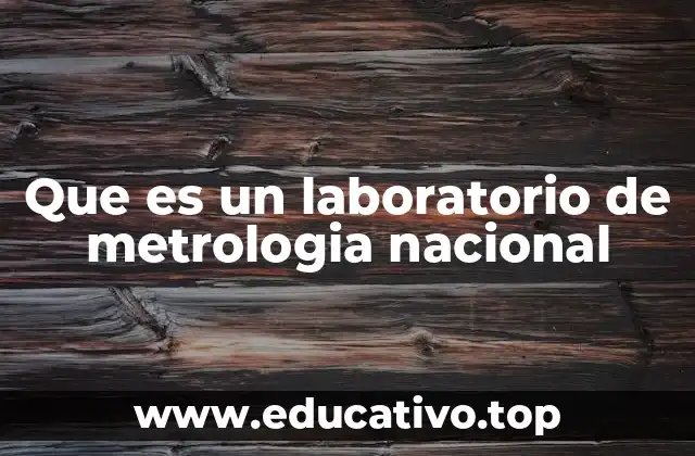 Que es un laboratorio de metrologia nacional
