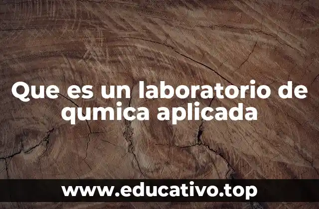 Que es un laboratorio de qumica aplicada