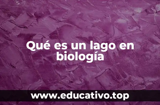 Qué es un lago en biología
