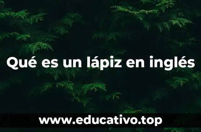 El lápiz en inglés y su importancia en la educación
