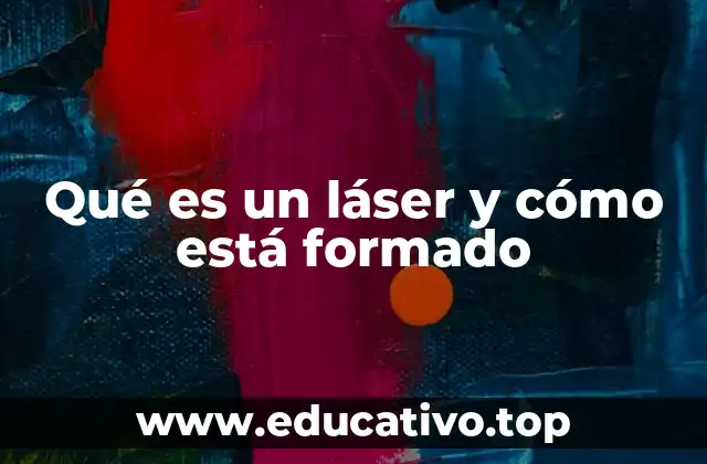 Qué es un láser y cómo está formado
