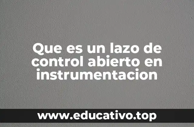 Que es un lazo de control abierto en instrumentacion
