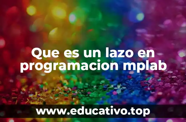 Que es un lazo en programacion mplab