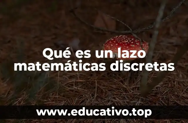 Qué es un lazo matemáticas discretas