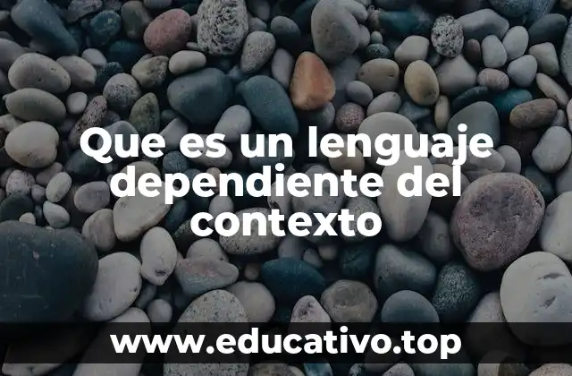 Que es un lenguaje dependiente del contexto
