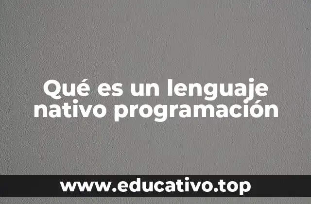 Qué es un lenguaje nativo programación