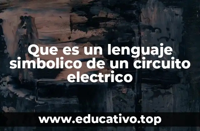 Que es un lenguaje simbolico de un circuito electrico