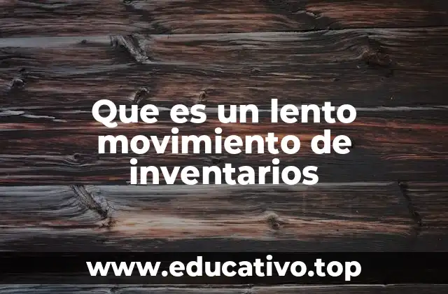 Que es un lento movimiento de inventarios