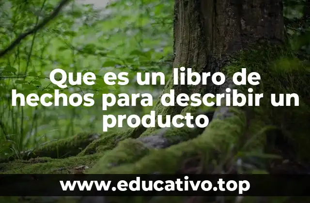 Que es un libro de hechos para describir un producto