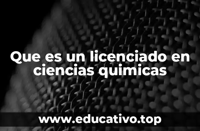 Que es un licenciado en ciencias quimicas