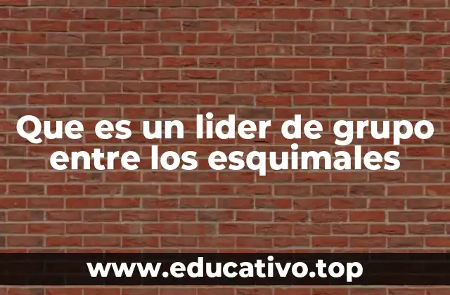 Que es un lider de grupo entre los esquimales