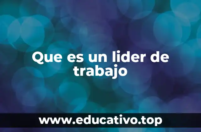 Que es un lider de trabajo