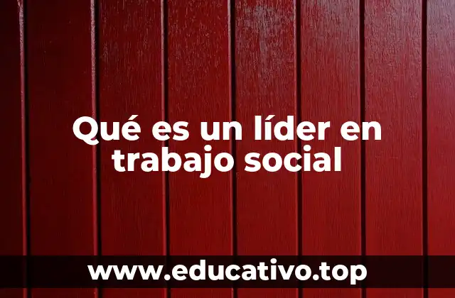 Qué es un líder en trabajo social
