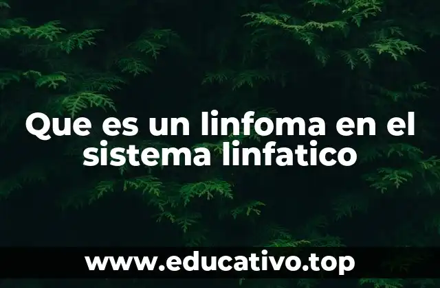 Que es un linfoma en el sistema linfatico