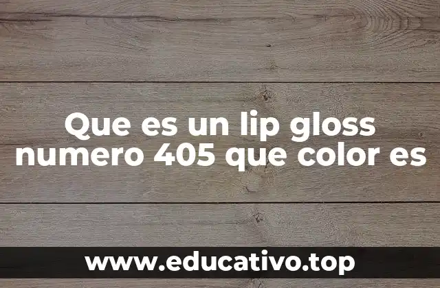 Que es un lip gloss numero 405 que color es