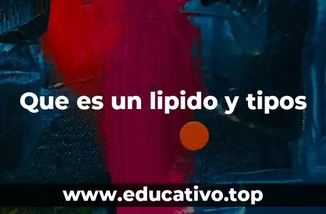 Que es un lipido y tipos