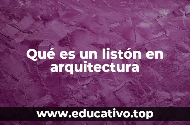 Qué es un listón en arquitectura