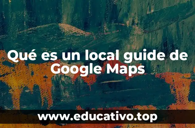 Cómo funciona el sistema de contribuciones de Google Maps