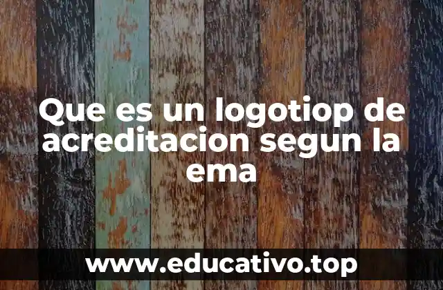 Que es un logotiop de acreditacion segun la ema