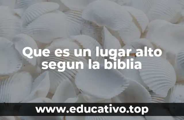 Que es un lugar alto segun la biblia