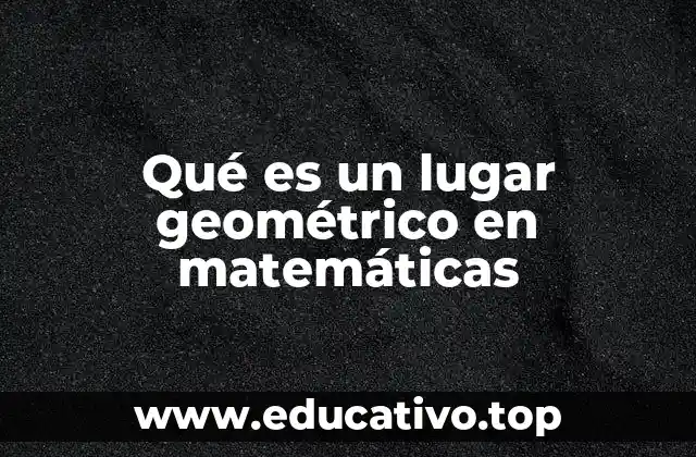 Qué es un lugar geométrico en matemáticas