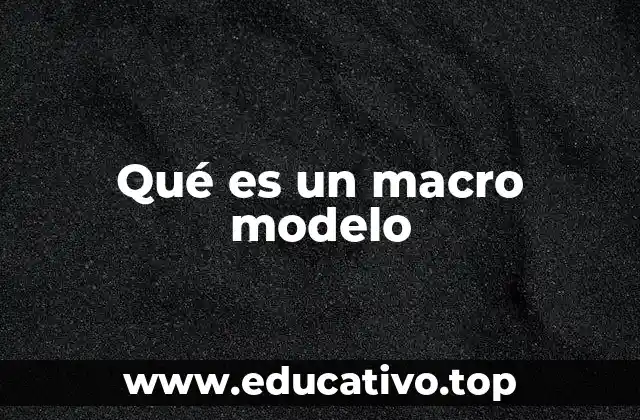 Qué es un macro modelo